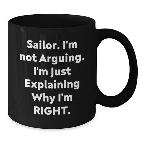 Image of Sailor Humor Gifts from Friends for Sailor Graduation Unique Mugs, Funny 'I'm Not Arguing' Quote, Black Coffee Mug, 11oz or 15oz - Additional