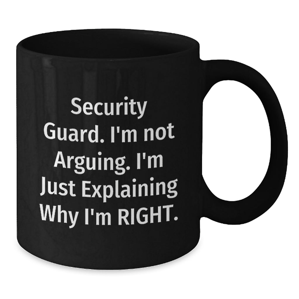 Funny Security Guard Gifts from Men for Christmas Unique Mugs - I'm Not Arguing. I'm Just Explaining Why I'm Right. Gifts for Security Guard - Additional