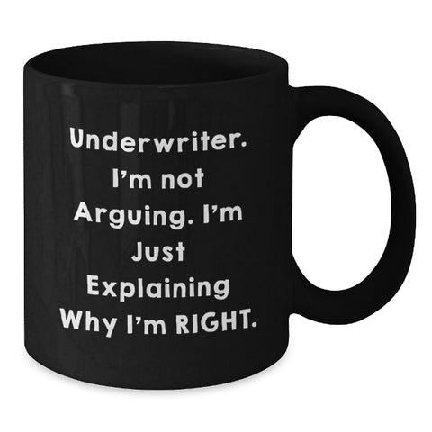 Image of Underwriter Humor Gifts from Friends for Graduation Unique Black Coffee Mugs - I'm Not Arguing, I'm Just Explaining Why I'm Right! - Additional
