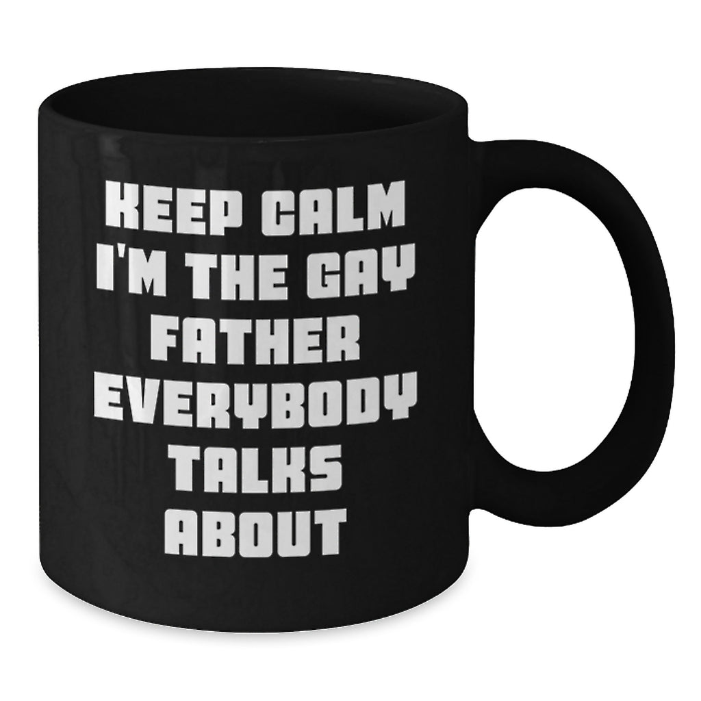 Funny Gay Father Graduation Gifts from Men to Father, Black Coffee Mug 'Keep Calm I'm The Gay Father Everybody Talks About' for Dad - Additional