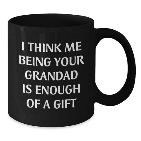 Image of Funny Grandad Gifts from Men, Unique Black Coffee Mugs for Grandad's Birthday, I Think Me Being Your Grandad Is Enough Of A Gift - Additional