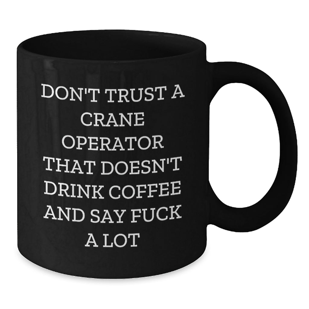 Funny 'Don't Trust A Crane Operator Without Coffee' Black Mug Gifts for Crane Operator Friends and Family this Christmas - Additional