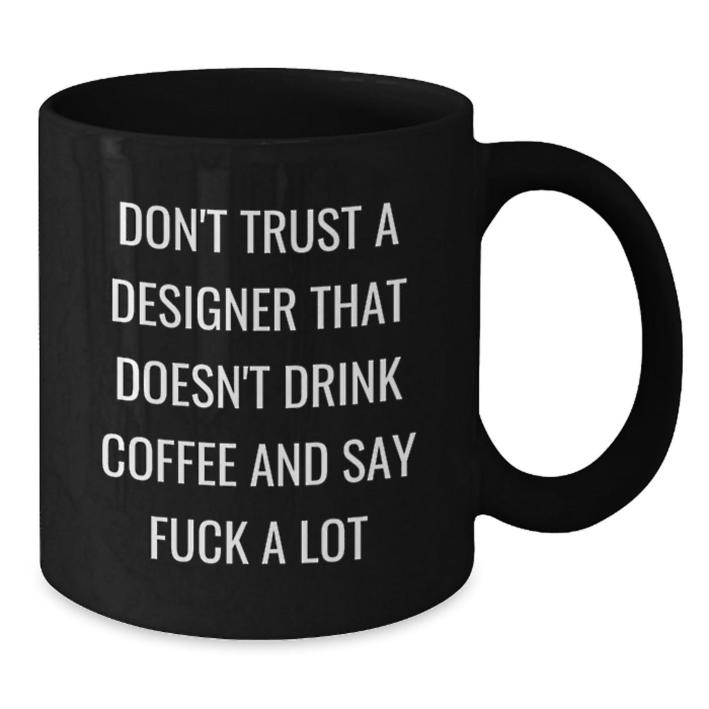Funny Designer Gifts from Friends for Graduation - Don't Trust a Designer Without Coffee - Black Coffee Mug, 11oz or 15oz, Microwave and Dishwasher Safe - Additional