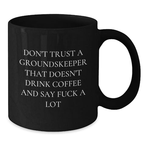 Image of Funny groundskeeper Black Coffee Mug Gifts from Friends - Don't Trust A groundskeeper That Doesn't Drink Coffee And Say F--k A Lot, Gifts for groundskeeper Men, Unique Christmas Unique Gifts - Additional
