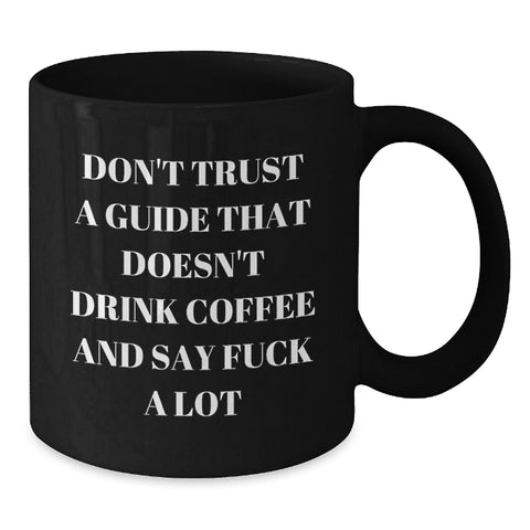 Image of Funny Guide Gifts from Men, Women, Friends, Coworkers, Family - Unique Black Coffee Mugs for Guides - Don't Trust A Guide That Doesn't Drink Coffee And Say 'F--k A Lot' - Additional