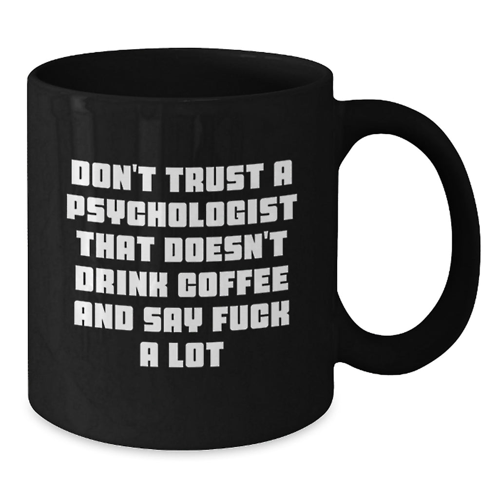 Funny Psychologist Gifts for Men, Black Coffee Mug, 'Don't Trust a Psychologist That Doesn't Drink Coffee', Unique Christmas Unique Gifts from Friends to Family - Additional
