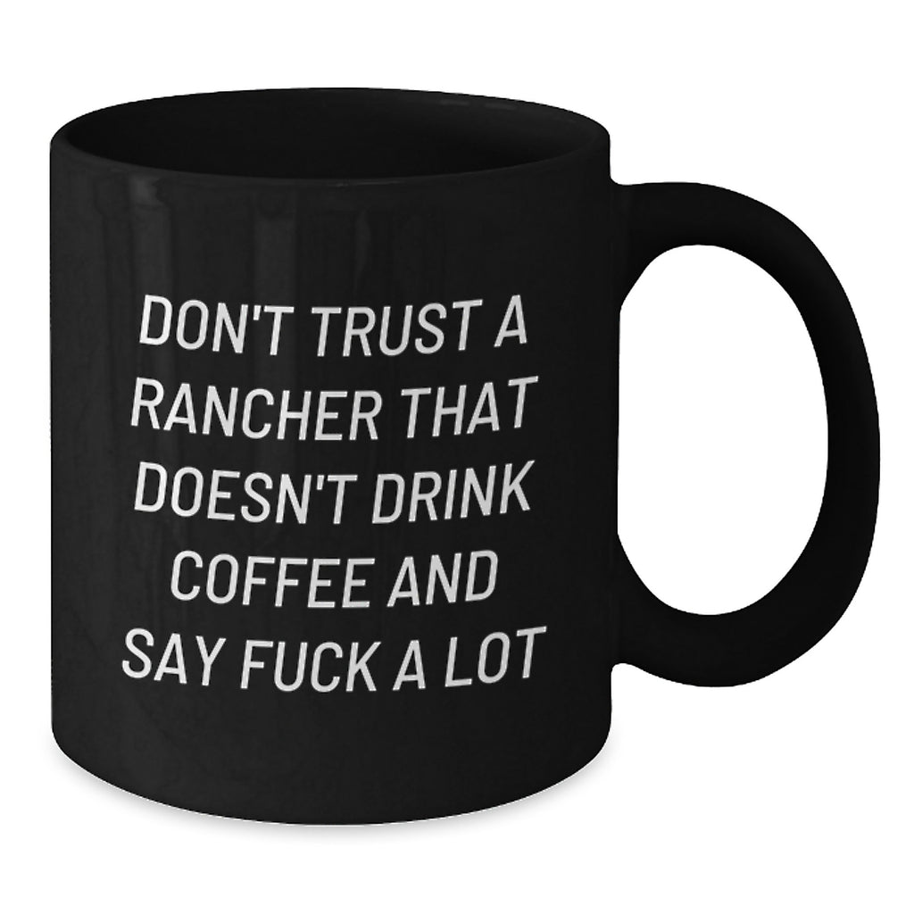 Funny Rancher Gifts for Him or Her - Black Coffee Mug Don't Trust A Rancher... - Gifts from Friends for Birthday Unique - Additional