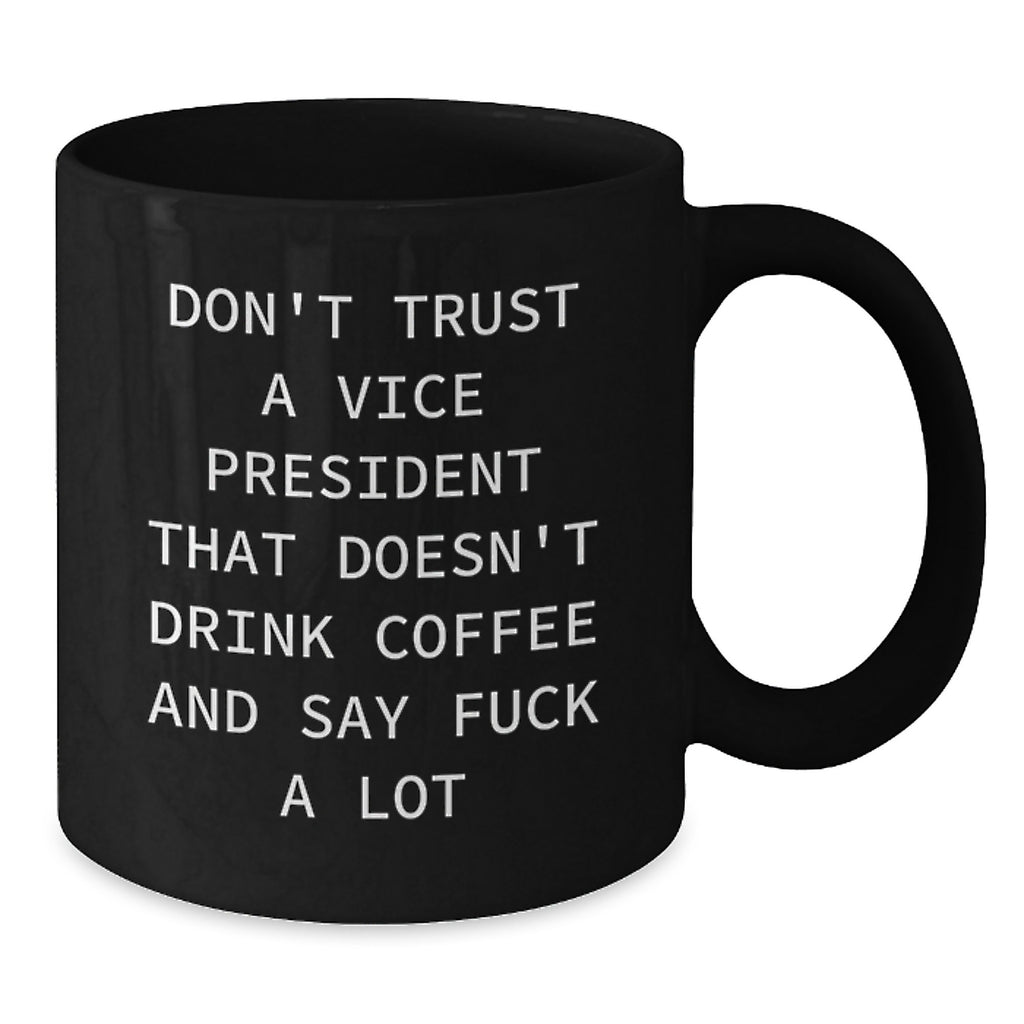 Funny Vice President Gifts, Black Coffee Mug for Birthday, 'Don't Trust A Vice President...' - Gifts from Friends to Vice President - Additional