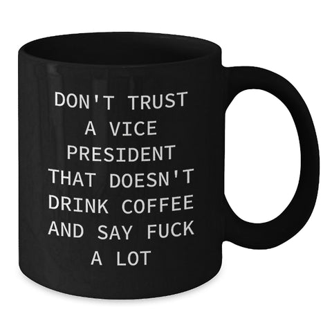 Image of Funny Vice President Gifts, Black Coffee Mug for Birthday, 'Don't Trust A Vice President...' - Gifts from Friends to Vice President - Additional