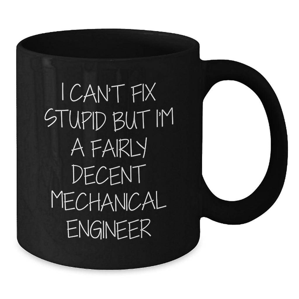 Funny Mechanical Engineer Gifts for Him from Friends - I Can't Fix Stupid Black Coffee Mug for Birthday - Additional