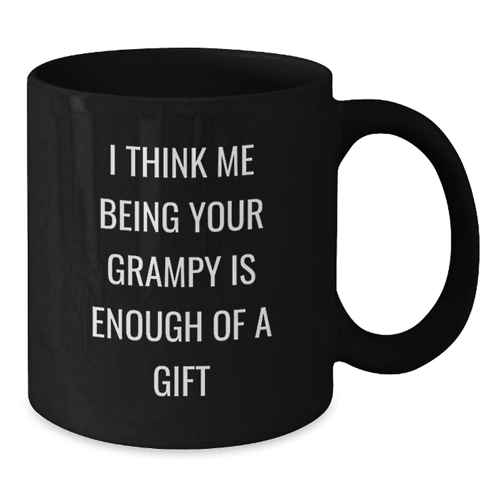 Funny Grampy Gifts from Men, Unique Black Coffee Mug for Grampy, 'I Think Me Being Your Grampy Is Enough Of A Gift' - Additional