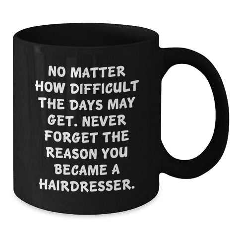 Image of Inspirational Hairdresser Gifts from Friends - 'No Matter How Difficult...' Black Coffee Mug, Birthday Unique Gifts for Hairdresser - Additional