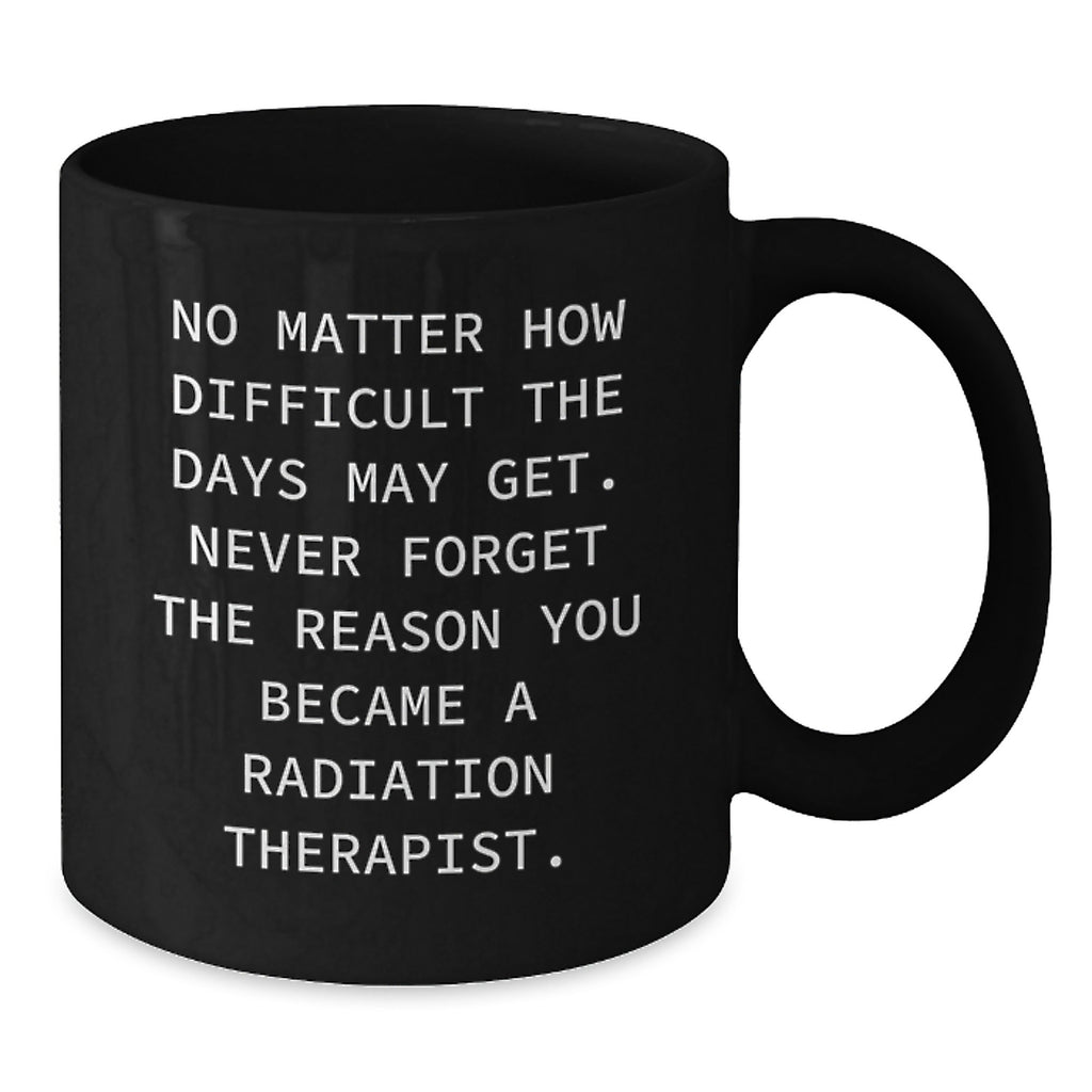 Funny Inspirational Gifts for Radiation Therapist Men, Christmas Unique Gifts from Family Friends, Black Coffee Mug Quote Never Forget - Additional