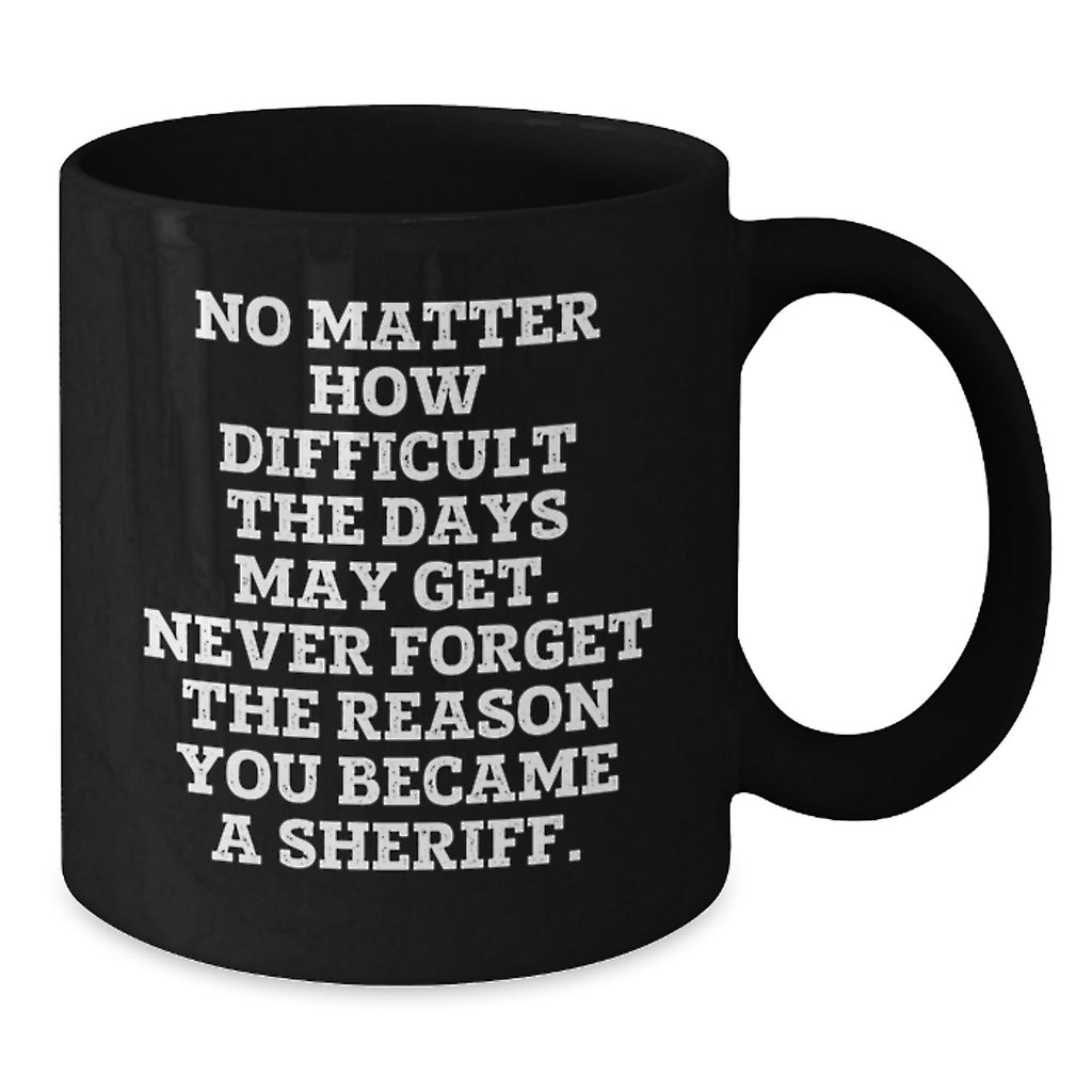Funny Sheriff Gifts for Men, Unique Birthday Sheriff Black Coffee Mug, Sheriff Quotes, Inspirational Sheriff Mug, Sheriff Department Gift - Additional