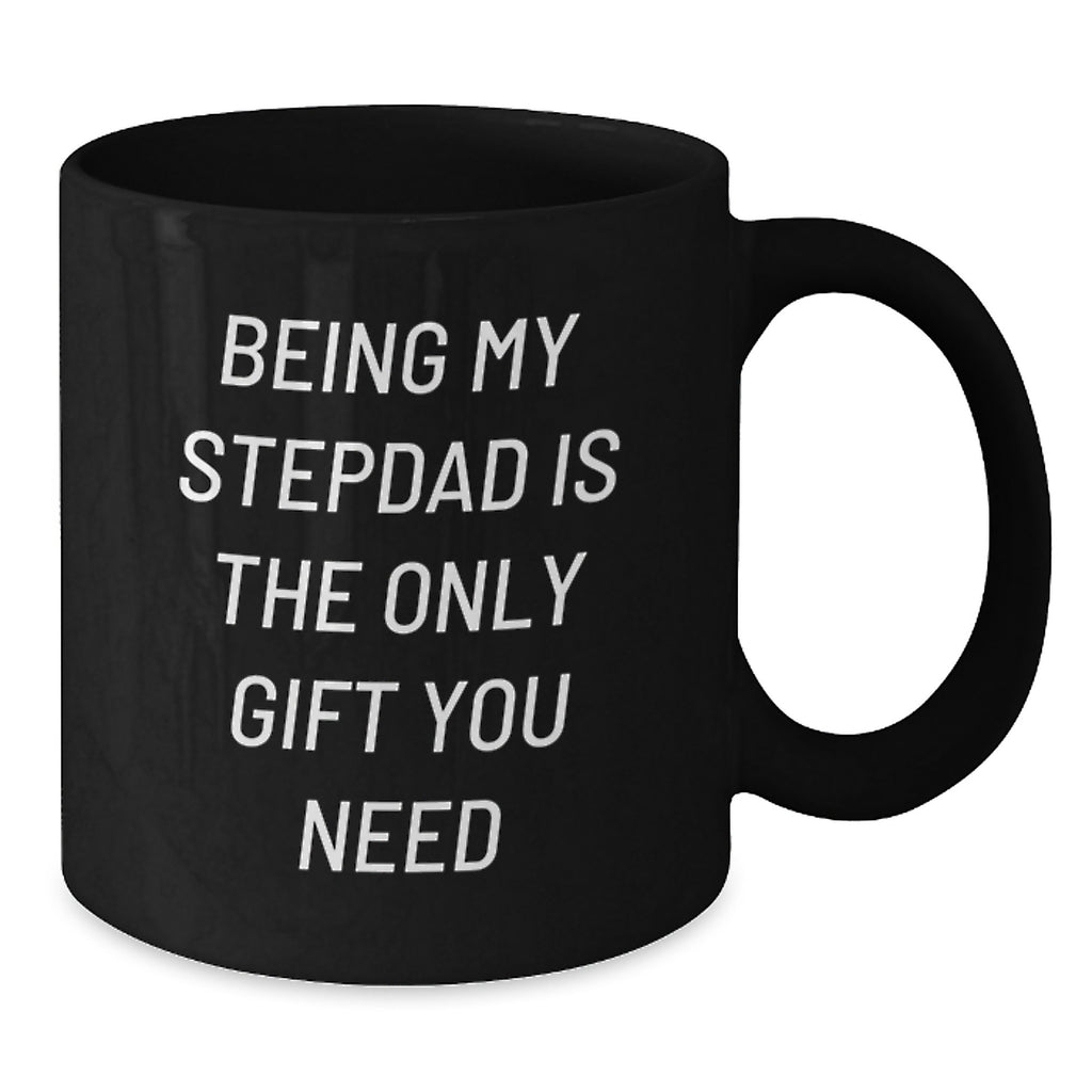 Stepdad Gifts from Family Funny Black Coffee Mug Being My Stepdad Is The Only Gift You Need Birthday Unique Mugs for Men - Additional