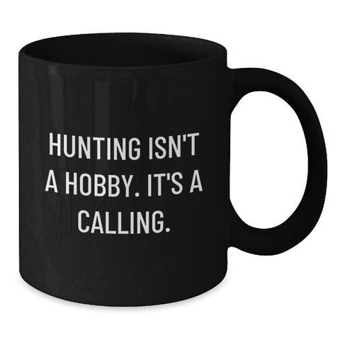 Image of Funny Hunting Mugs Gifts for Mom, Gifts from Men to Women on Mother's Day, Inspirational Black Coffee Mug, 'Hunting Isn't A Hobby Its A Calling' - Additional