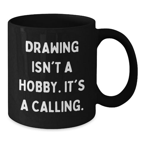 Image of Funny Drawing Gifts for Him from Friends, Unique Black Coffee Mugs for Christmas, Inspirational Mug, 'Drawing Isn't A Hobby. It's A Calling.' Quote - Additional