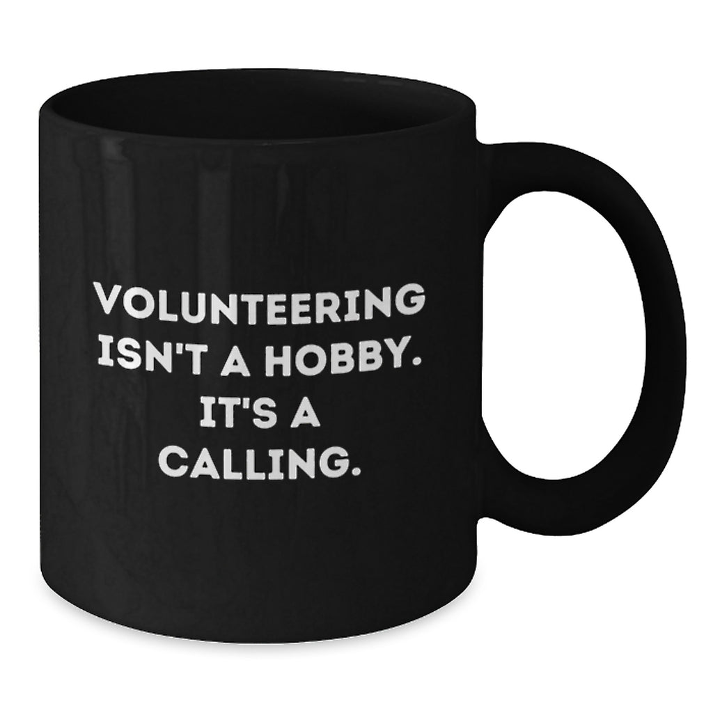 Funny Volunteering Gifts for Men and Women, Black Coffee Mug - 'Volunteering Isn't A Hobby, It's A Calling' Birthday Unique Gift from Friends, Coworkers, or Family - Additional