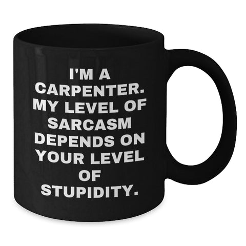 Image of Funny Sarcasm Carpenter Gifts, Black Coffee Mug for Birthday Unique Gifts from Men to Friends, Perfect for Carpenter Enthusiasts, 'I'm A Carpenter' Quote on 11oz or 15oz Ceramic Mug - Additional