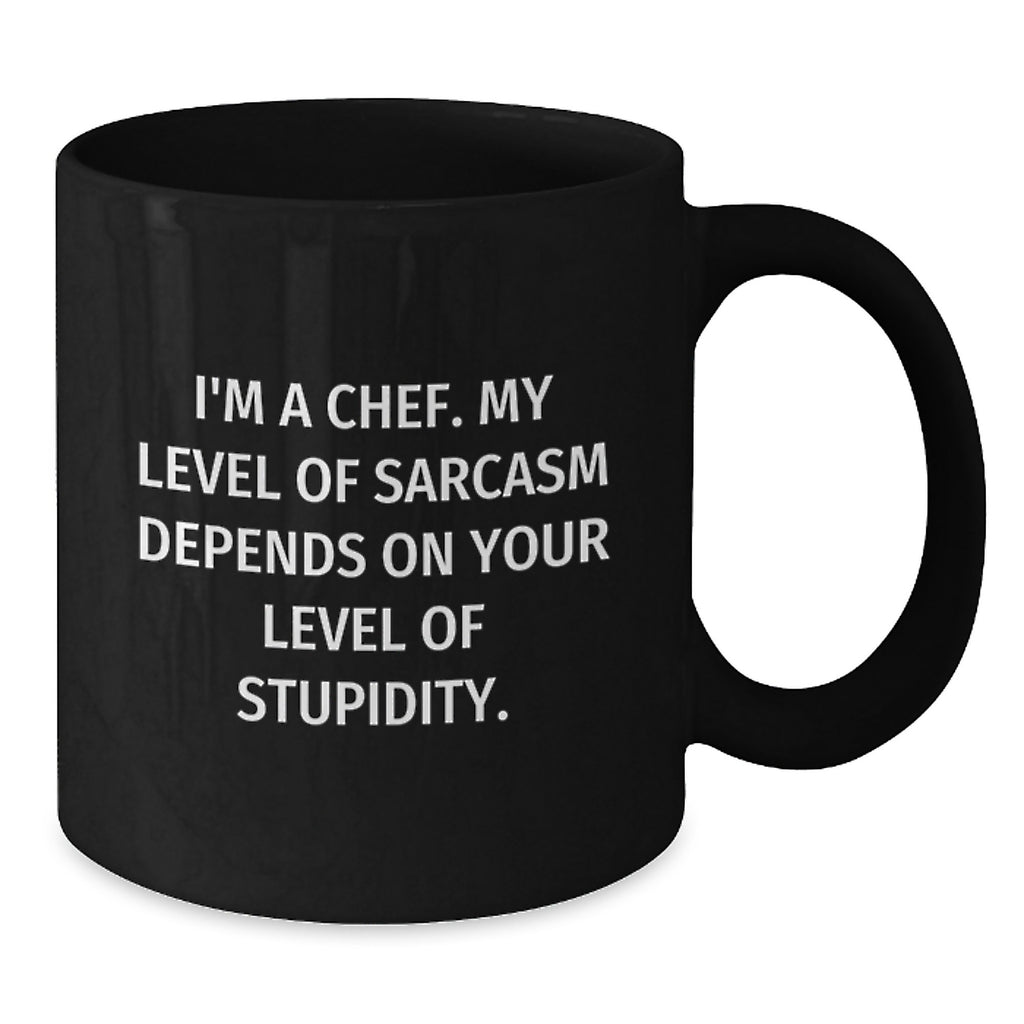 Funny Chef Gifts, Black Coffee Mug, Birthday Unique Presents for Men, Women, Friends, Coworkers, Family from I'm A Chef. My Level Of Sarcasm Depends On Your Level Of Stupidity. - Additional