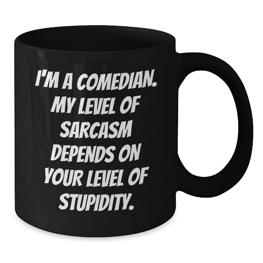 Funny Comedian Gift for Men, Unique Christmas Unique Gifts from Friends to Comedian Lover, Black Coffee Mug with 'I'm A Comedian My Level Of Sarcasm Depends On Your Level Of Stupidity' Quote - Additional