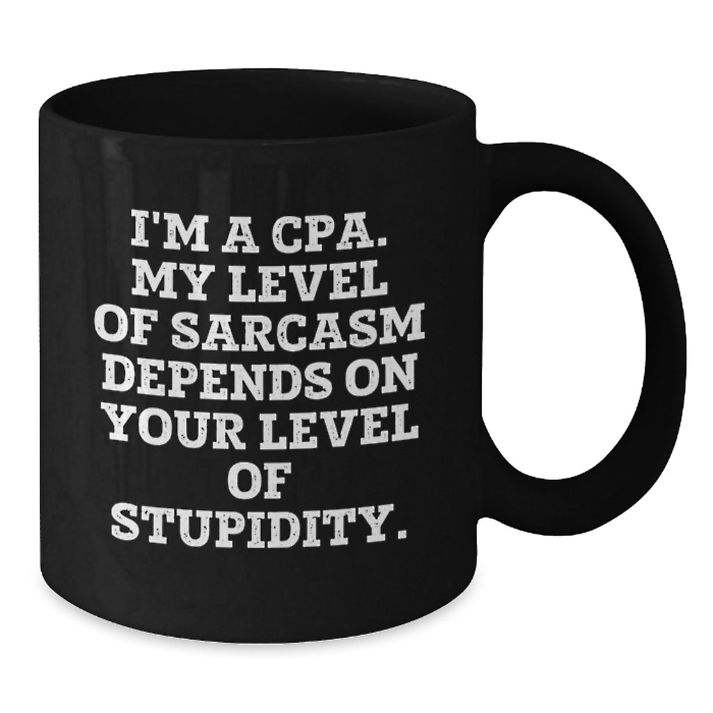 Funny CPA Gifts from Friends for Men and Women, Black Coffee Mug with 'I'm A Cpa. My Level Of Sarcasm Depends On Your Level Of Stupidity.' Quote, Christmas Unique Presents - Additional