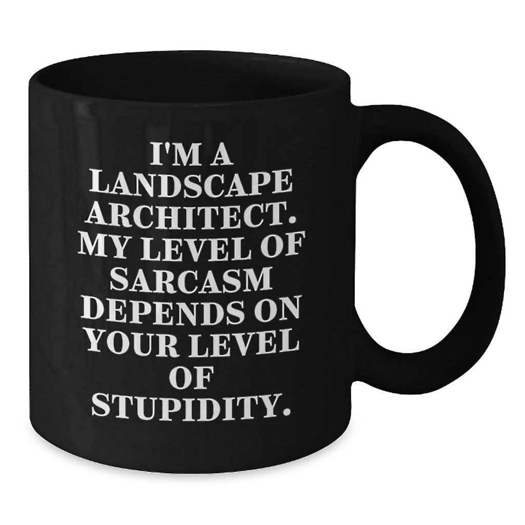 Funny Gifts from Friends, Landscape Architect Gifts, Black Coffee Mug 'I'm a Landscape Architect, Sarcasm Level Depends, Christmas Unique Gifts for Landscape Architects - Additional