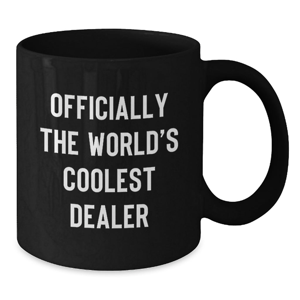 Funny Dealer Gifts from Friends - Officially The World's Coolest Dealer Quote, Dealer Black Coffee Mug for Him, Unique Christmas Unique Gifts for Coffee Lovers - Additional