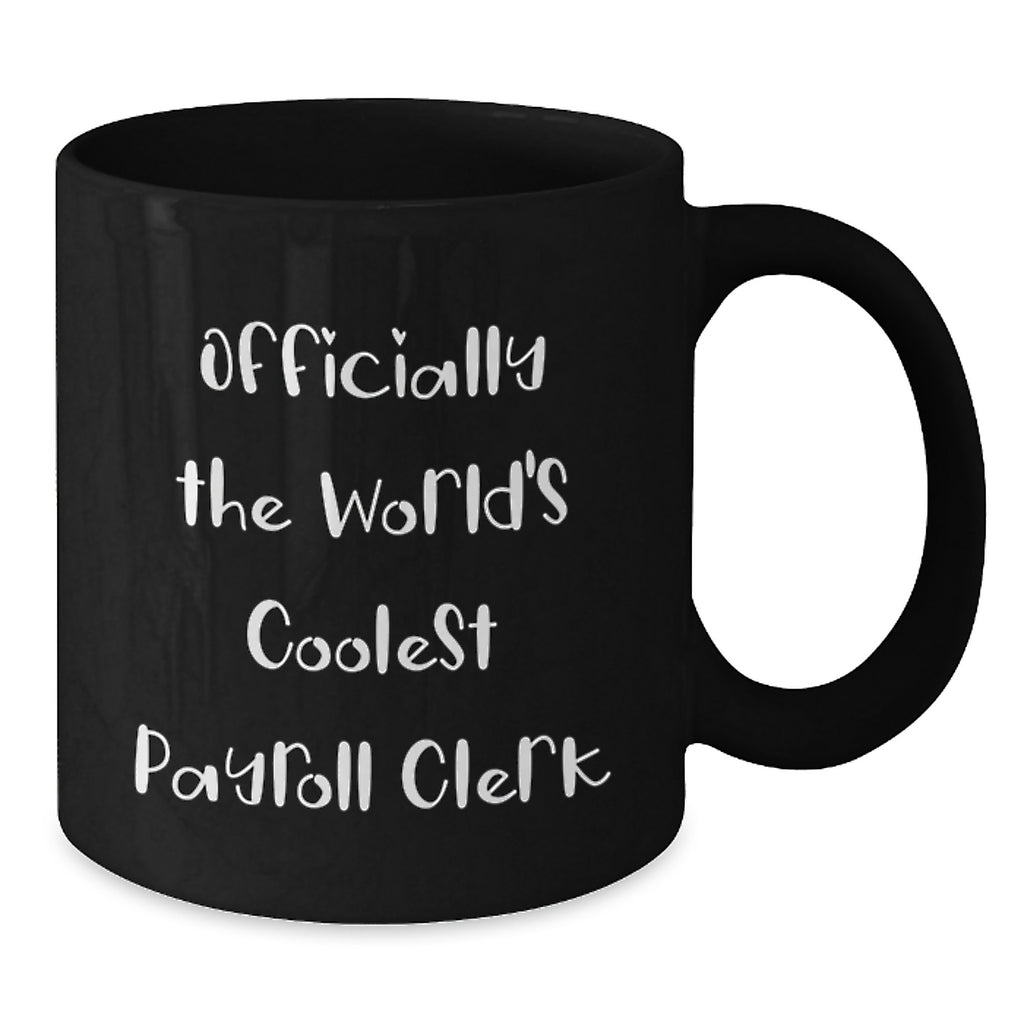 Funny Payroll Clerk Gifts for Him or Her, Officially The World's Coolest Payroll Clerk Black Coffee Mug, Birthday Unique Gifts from Friends, Coworkers, Family - Additional