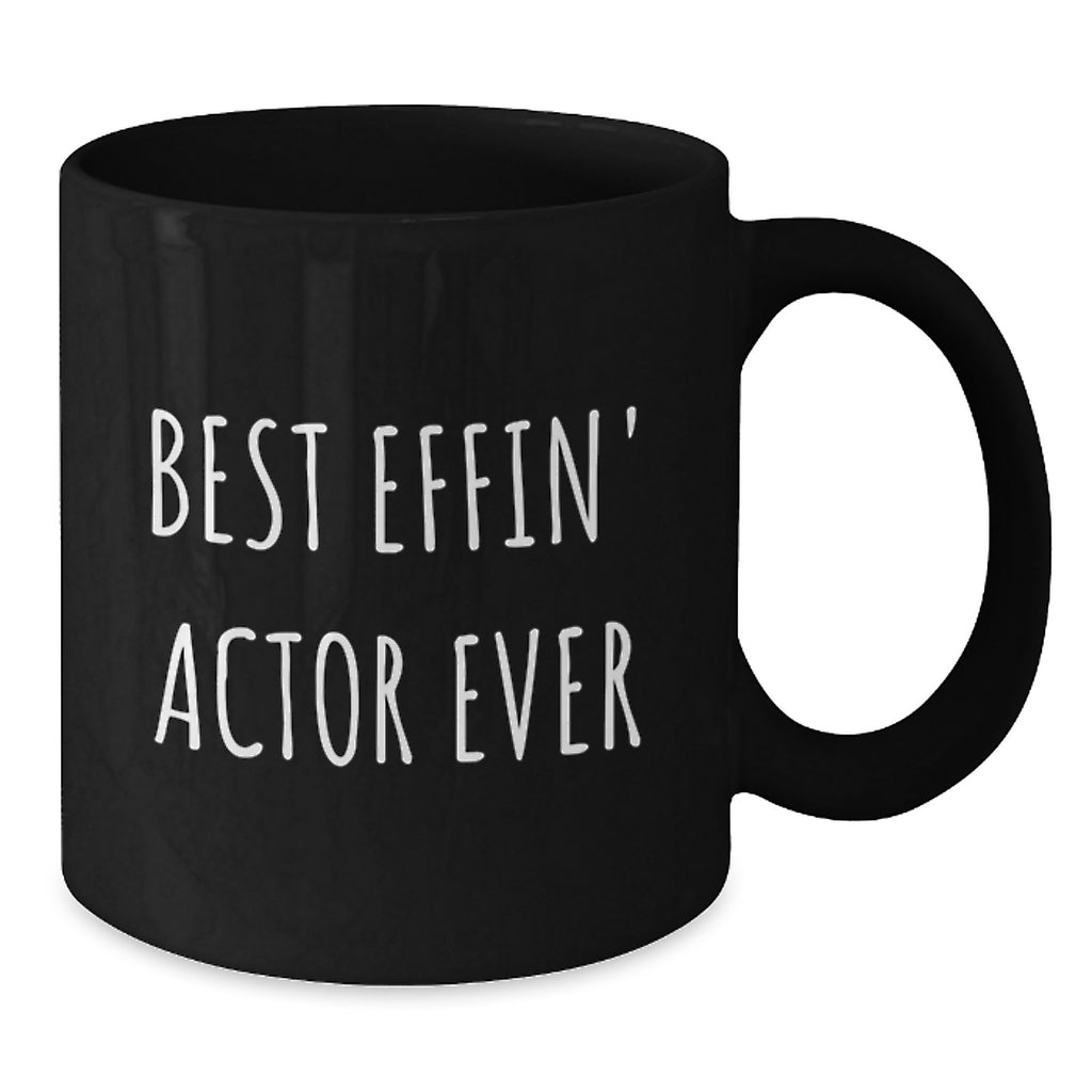 Funny Actor Gifts from Friends - Best Effin' Actor Ever Black Coffee Mug for Birthday Unique Presents - Additional