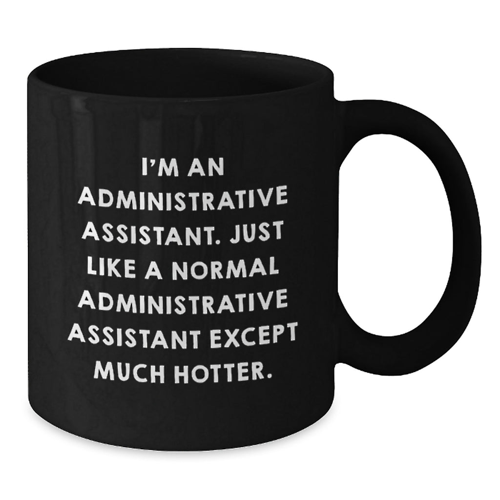 Funny Administrative Assistant Quotes Black Coffee Mug, Gifts from Friends to Administrative Assistant, Unique Graduation Gifts for Men, Women, Coworkers - Additional