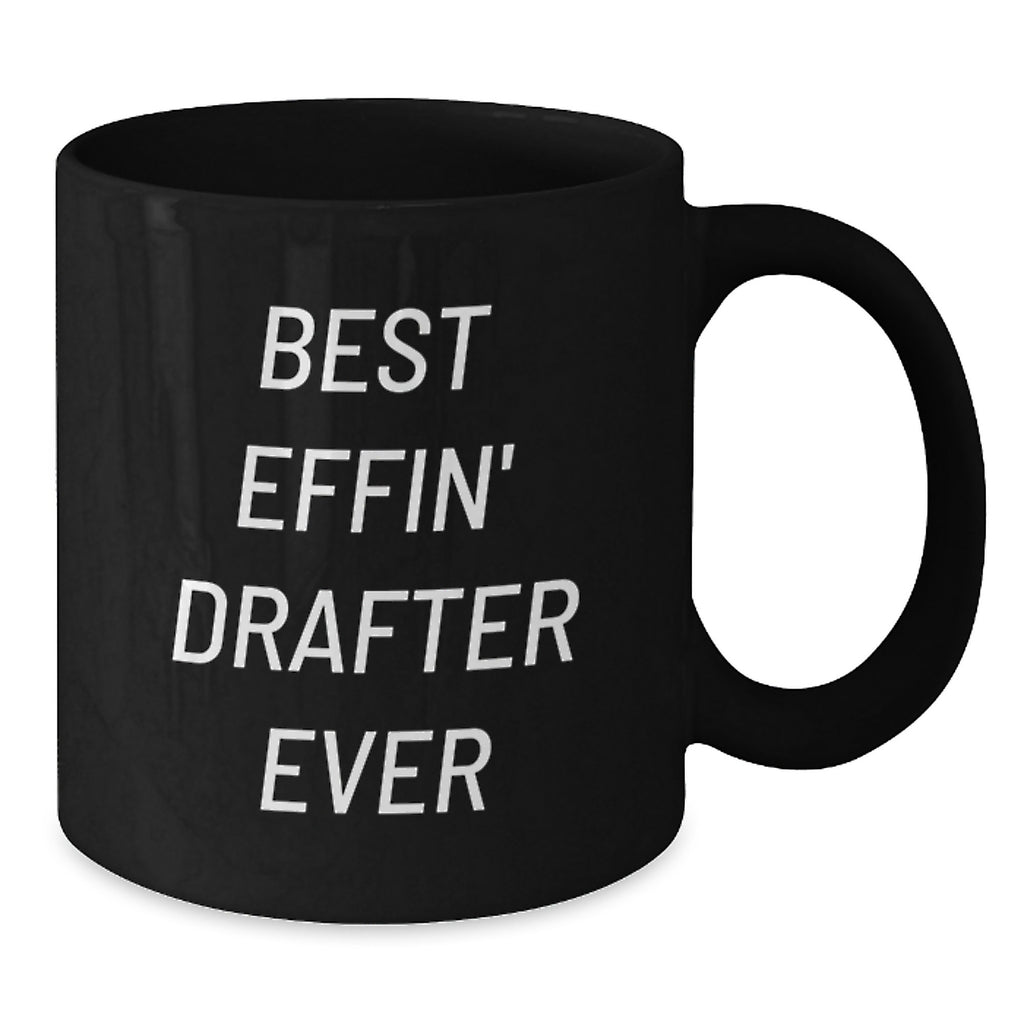 Funny Drafter Gifts for Men - Best Effin' Drafter Ever Valentine's Unique Black Coffee Mug, 11oz or 15oz Ceramic Gifts from Friends - Additional