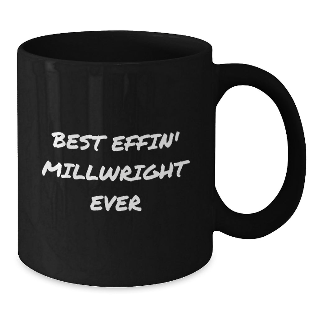 Funny Millwright Gifts from Friends and Family, Black Coffee Mug for Valentine's, Best Effin' Millwright Ever Quote - Additional