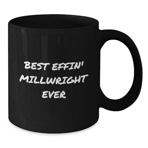 Image of Funny Millwright Gifts from Friends and Family, Black Coffee Mug for Valentine's, Best Effin' Millwright Ever Quote - Additional
