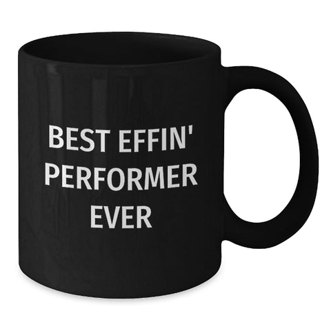Image of Funny Gifts from Friends, Best Effin' Performer Ever Quote Black Coffee Mug for Performer, Birthday Unique Gifts for Men - Additional