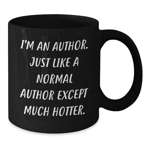Image of Funny Author Gifts for Him or Her - I'm An Author. Just Like A Normal Author Except Much Hotter. Black Coffee Mug, 11oz or 15oz, Microwave and Dishwasher Safe - Additional