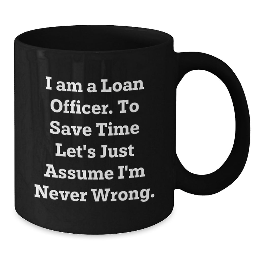 Funny Loan Officer Gifts - Gifts from Friends for Loan Officer Black Coffee Mug, I'm Never Wrong Quote, Valentine's Unique - Additional