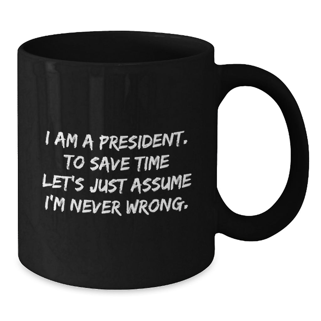 Funny President Quote Black Coffee Mug, Gifts from Friends to President, Birthday Unique Gifts - Additional
