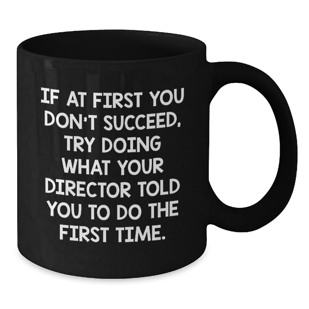 Funny Director Quote Gifts - Gifts from Friends to Director on Birthday Unique Gifts, Director Black Coffee Mug, Inspirational Quote - Additional