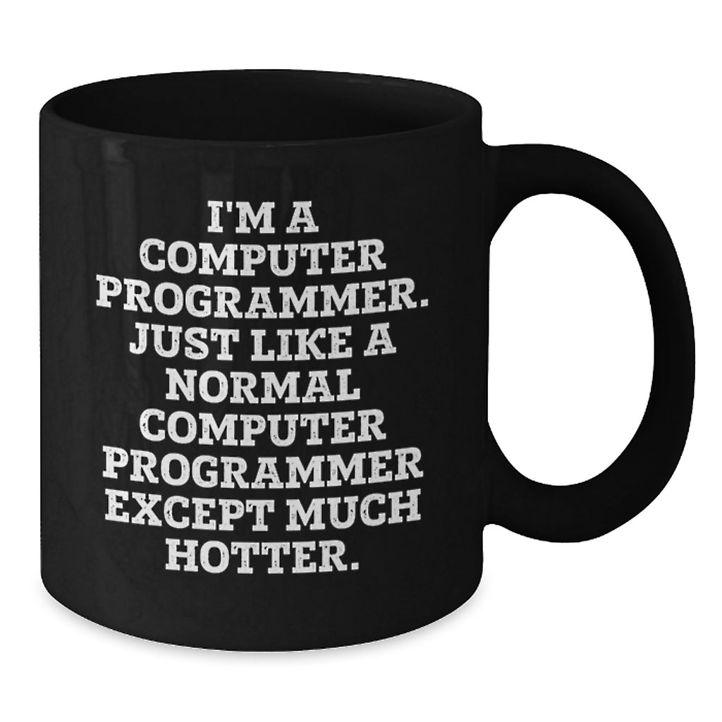 Funny Computer Programmer Gifts, Black Coffee Mug for Men, Gifts from Friends - 'I'm A Computer Programmer... Much Hotter' - Additional