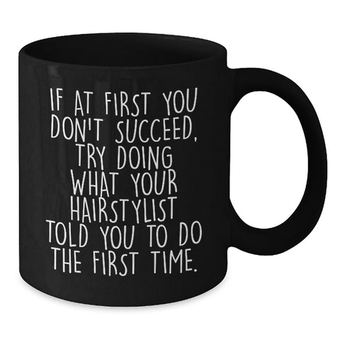 Image of Funny Gifts from Friends for Hairstylist - If At First You Don't Succeed Try Doing What Your Hairstylist Told You Mug, Black Coffee - Additional