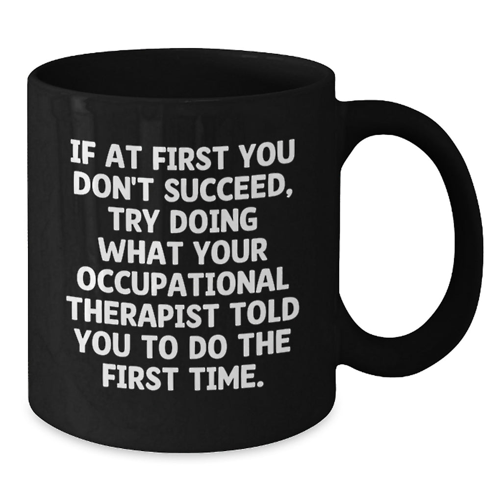 Funny Occupational Therapist Gifts from Friends, 11oz Black Coffee Mug with Encouragement Quote, Birthday Unique Gift for Occupational Therapist - Additional