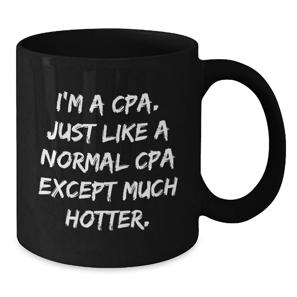 CPA Fun Mugs, Funny Gifts from Friends, Women, Coworkers, Family, Black Coffee Mugs, Graduation Unique Gifts for CPA, I'm A Cpa. Just Like A Normal Cpa Except Much Hotter. - Additional