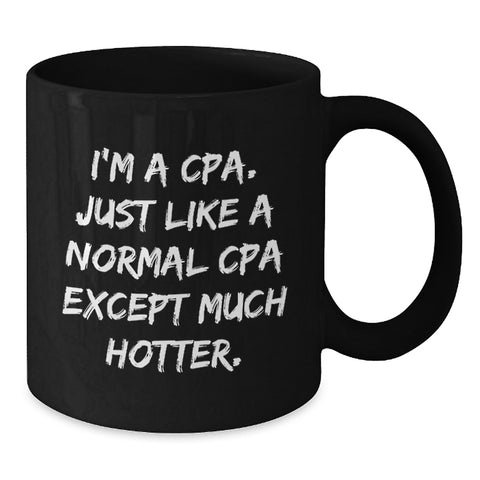 Image of CPA Fun Mugs, Funny Gifts from Friends, Women, Coworkers, Family, Black Coffee Mugs, Graduation Unique Gifts for CPA, I'm A Cpa. Just Like A Normal Cpa Except Much Hotter. - Additional