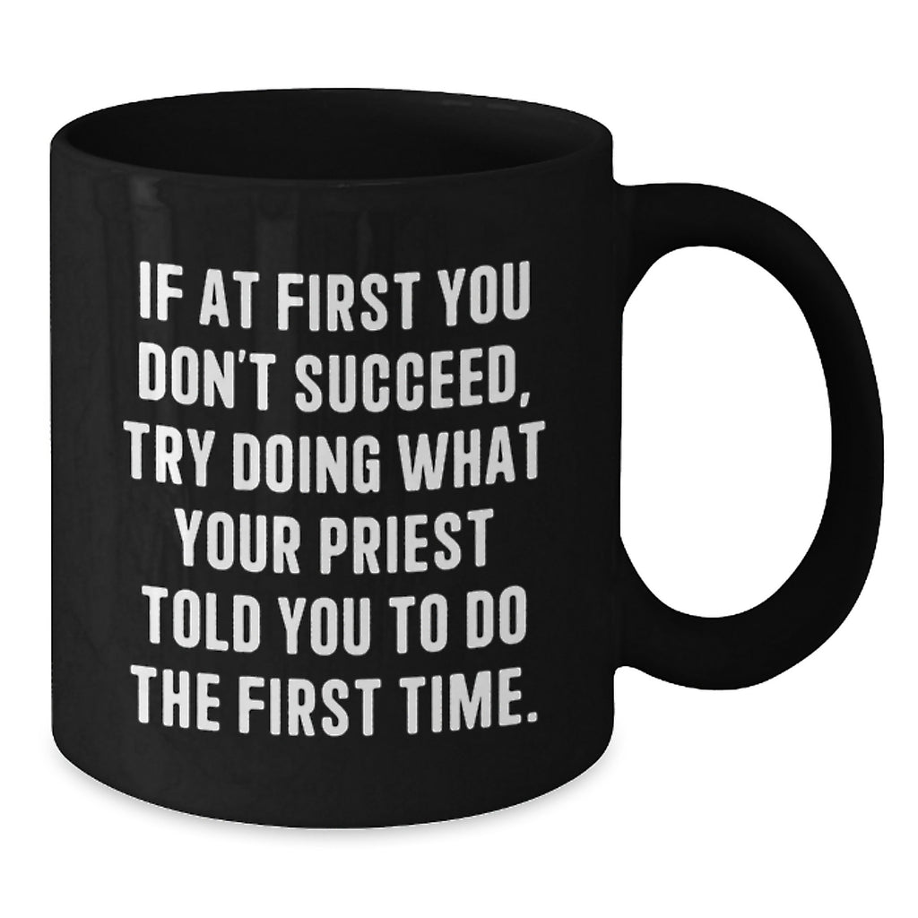 Funny Priest Gifts for Men from Men, Unique Black Coffee Mugs for Priest, If At First You Don't Succeed Try Doing What Your Priest Told You To Do The First Time Christmas Unique Gifts - Additional