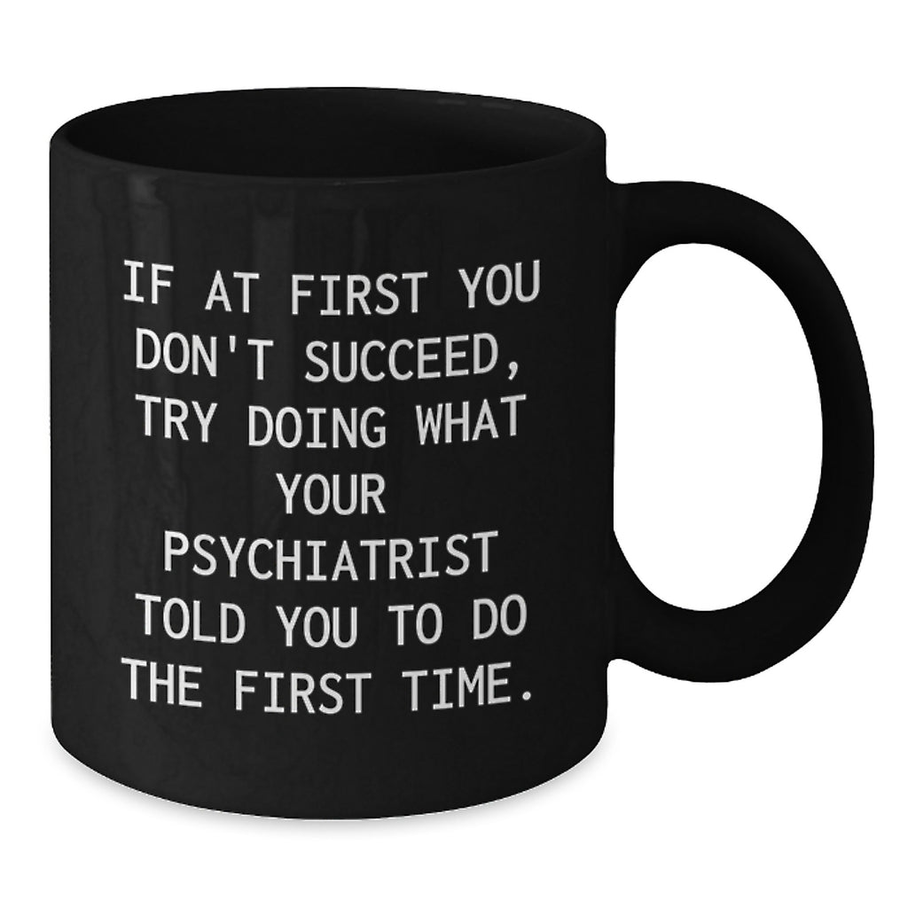 Unique Gifts from Family and Friends for Men and Women Psychiatrists - Funny Black Coffee Mug - Additional