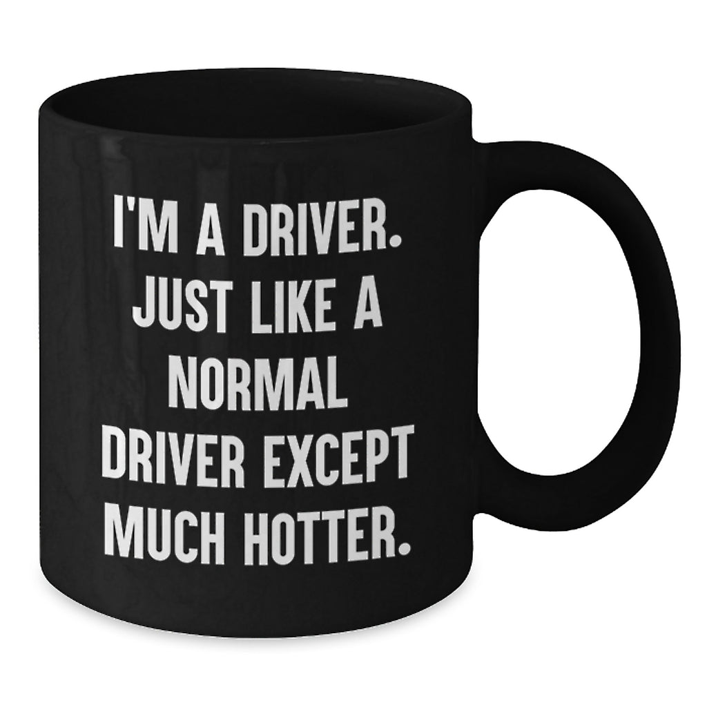 Driver Humor Gifts for Him from Family, Funny Black Coffee Mug for Graduation, 'I'm A Driver. Just Like A Normal Driver Except Much Hotter.' - Additional