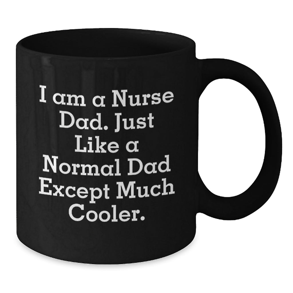 Funny Nurse Gifts for Men - Christmas Unique Gifts from Dad - Black Coffee Mug 'I Am A Nurse Dad' - Additional