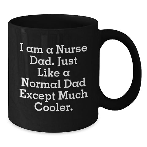 Image of Funny Nurse Gifts for Men - Christmas Unique Gifts from Dad - Black Coffee Mug 'I Am A Nurse Dad' - Additional