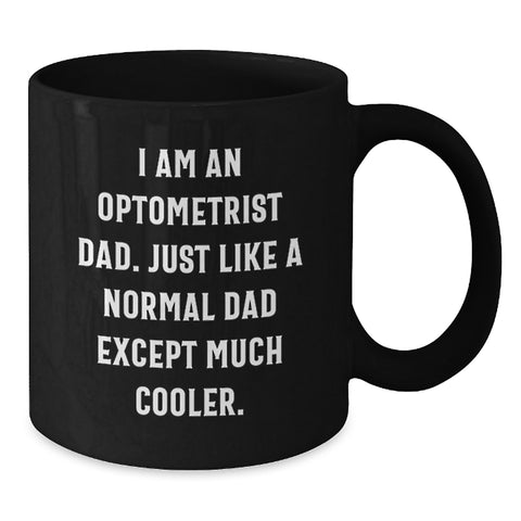 Image of Funny Optometrist Gifts from Dad, Just Like Any Other Dad Except Cooler, Black Coffee Mug Mother's Day Unique - Additional